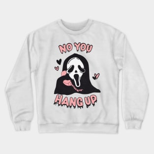 You Hang Up Ghostface Horror Fan Crewneck Sweatshirt